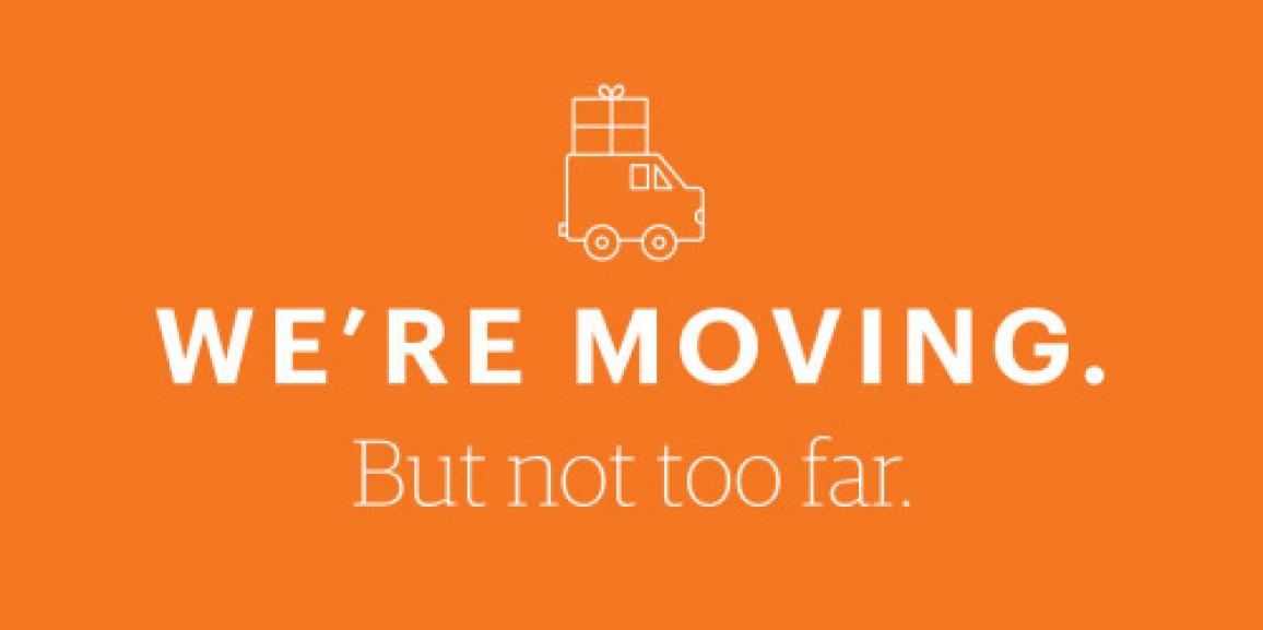 We’re Moving, But Not too Far!